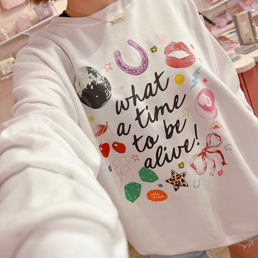 What A Time To Be Alive Crewneck