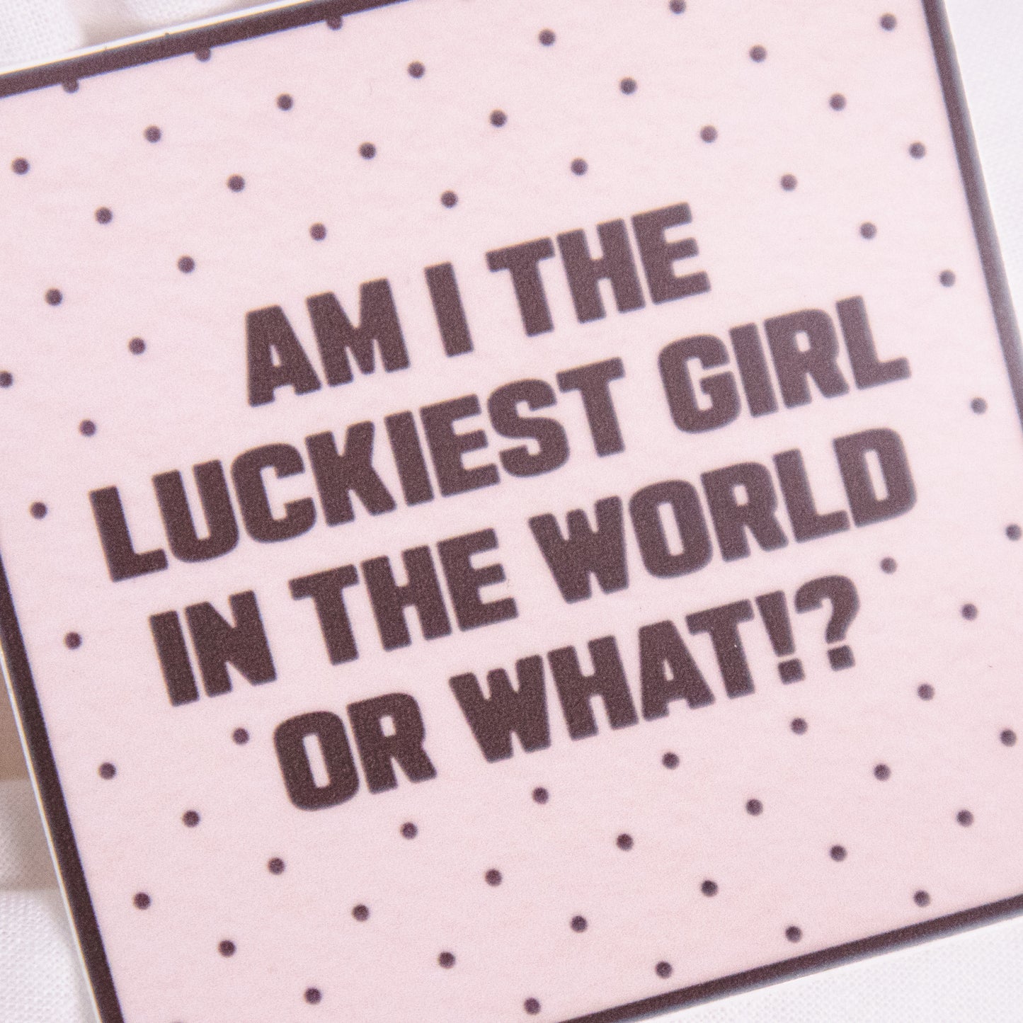 Luckiest Girl In The World Sticker