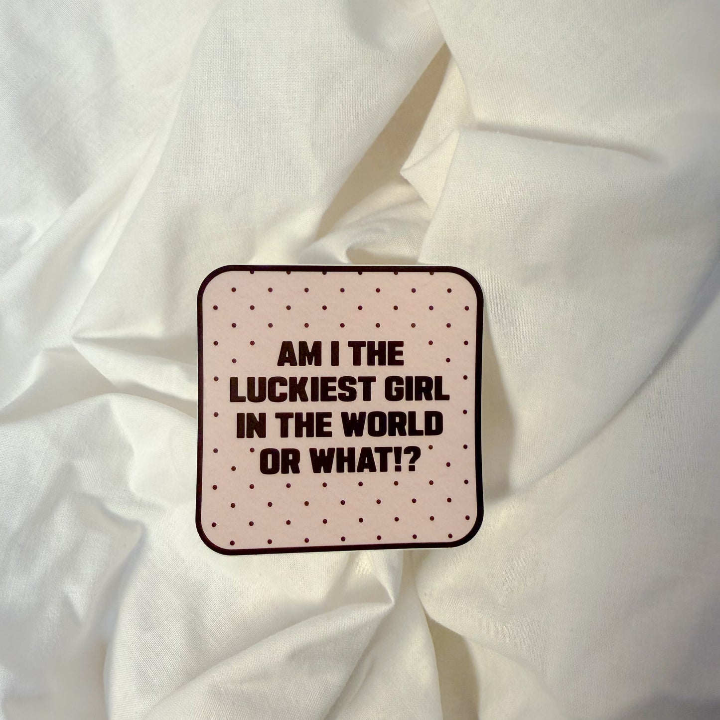 Luckiest Girl In The World Sticker
