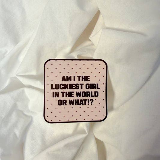 Luckiest Girl In The World Sticker