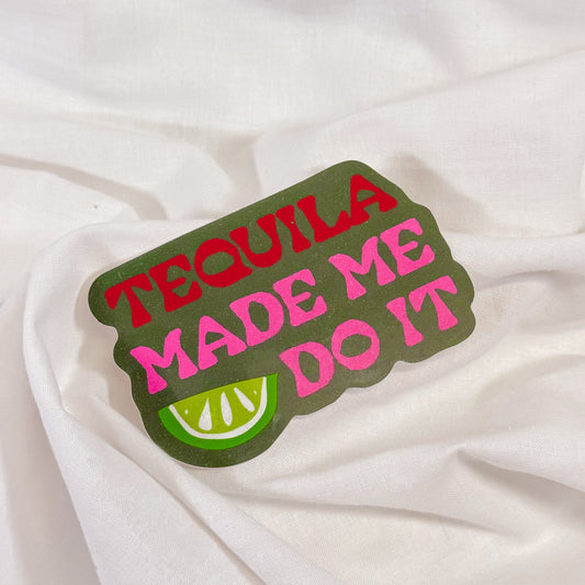Tequila Made Me Do It Vinyl Sticker