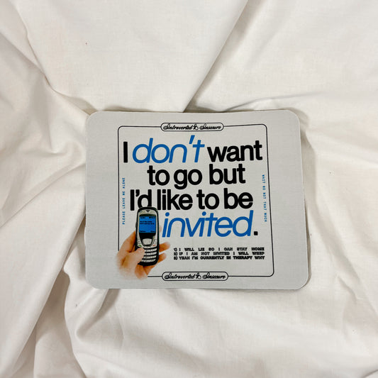 I'd Like To Be Invited Mousepad