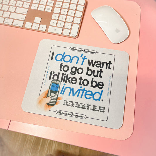 I'd Like To Be Invited Mousepad