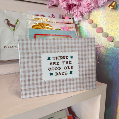 These Are The Good Old Days Wall Art Print