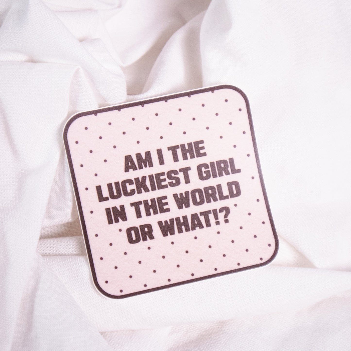 Luckiest Girl In The World Sticker