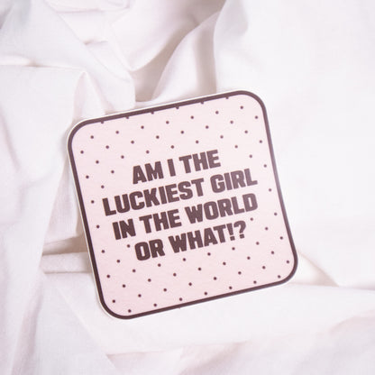 Luckiest Girl In The World Sticker